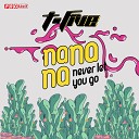 T Five - Na Na Na never let you go