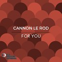 Cannon Le Rod - For You Original Mix