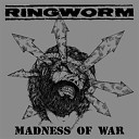 Ringworm - Madness of War