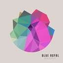 Blue Royal - Get Ahead Original Mix