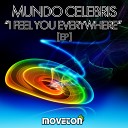 Mundo Celebris - I Feel You Everywhere Original Mix