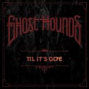 Ghost Hounds - Til It s Gone
