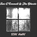 Baz O Connell The Ghosts - Stay Away
