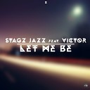 Stagz Jazz feat Victor - Let Me Be