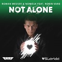 Roman Messer NoMosk feat Robin Vane - Not Alone Radio Edit