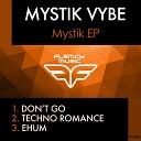 Mystik Vybe - Don t Go Original Mix