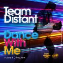Team Distant feat Lee D Troy John - Dance With Me Original Mix