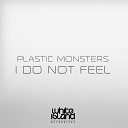 Plastic Monsters - I Do Not Feel Original Mix
