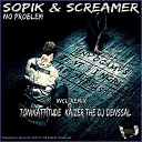 Sopik Screamer - No Problem Tonikattitude Remix