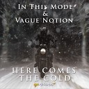 In This Mode Vague Notion - Here Comes The Cold Original Mix