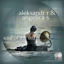 Aleksandr R, Angelica S - Soul Of The Sea (Original Mix)