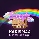 Karismaa - Gotta Get Up In The Mix Version