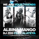 Albina Mango DJ Zed Feat Alateya - We Are Your Friends Original Mix Clubmasters Records…