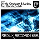 Dirkie Coetzee Ludgy - Two Worlds Collide Original Mix