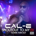 Cal E feat Young Dizzy - Shoutout to My Ex feat Young Dizzy