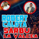 Robert Calota Sarbu de la Valcea - Am O Bruneta Ce Tine La Mine
