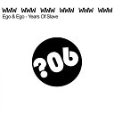 Ego Ego - Years Of Slave Original Mix