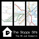 The Sloppy 5th s - The Pill Just Kicked In Original Mix