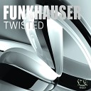 Funkhauser - Twisted Original Mix