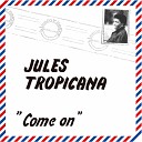 Jules Tropicana - Come On Instrumental
