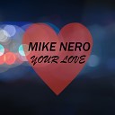 Mike Nero - Your Love Club Mix