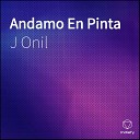 J Onil - Andamo En Pinta