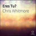 Chris Whitmore - Eres Tu