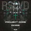 Project Core - Dead Wrong Radio Mix
