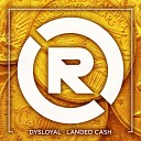 Dysloyal - Landed Cash Original Mix