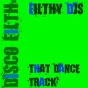 Filthy DJS - That Dance Track Original Mix