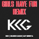 KKG feat Rob C Sikander Kahlon Sady Immortal - Girls Have Fun Remix