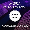 M KA Ft Ron Carroll - Addicted To You Original Mix
