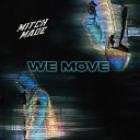 Mitch Made - We Move