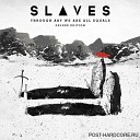 Slaves - My Soul Is Empty and Full of W