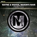 Wayne Woods Mason s Rave - Twisted Original Mix