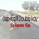 Sep tee feat Double Kay - Re Kopane Kae