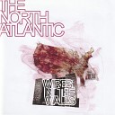 The North Atlantic - The Man Who Saved Your Ass