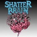 Shatter Brain - Rip the Stitch