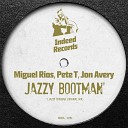 Miguel Rios Pete T feat Jon Avery - Jazzy Bootman Original Mix