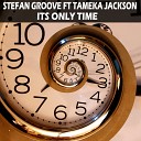 Stefan Groove feat Tameka Jackson - Its Only Time Original Mix