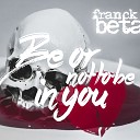 Franck Beta - Be or Not to Be in You