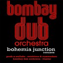 Bombay Dub Orchestra - Bohemia Junction Vlastur Dub