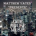 Matthew Yates - Our House Music Instrumental Mix