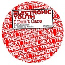 Electronic Youth - I Don t Care Original Mix