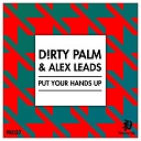 D rty Palm Alex Leads - Put Your Hands Up Original Mix