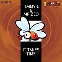 Timmy J Mr ZED - It Takes Time Original Mix