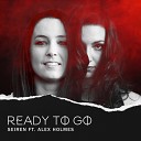 Seiren feat Alex Holmes - Ready To Go Original Mix