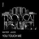 Water Juice - You Touch Me Original Mix