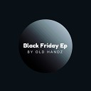 Old Handz - Black Friday Original Mix