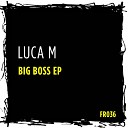 Luca M - Big Boss Original Mix